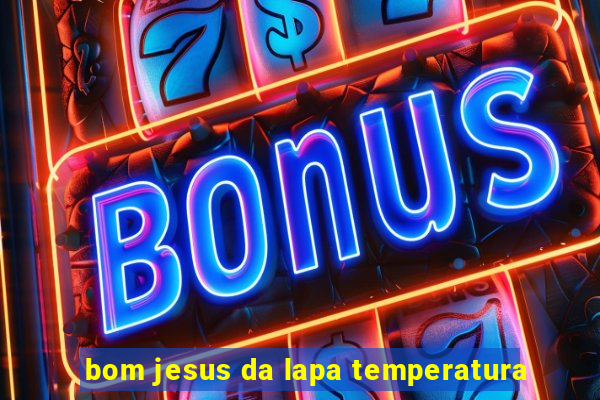 bom jesus da lapa temperatura